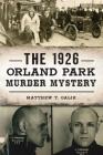 The 1926 Orland Park Murder Mystery By Matthew T. Galik Cover Image