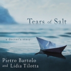 Tears of Salt Lib/E: A Doctor's Story By Pietro Bartolo, Lidia Tilotta, David De Vries (Read by) Cover Image