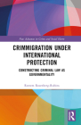 Crimmigration Under International Protection: Constructing Criminal Law as Governmentality By Rottem Rosenberg-Rubins Cover Image