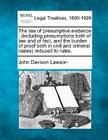 The law of presumptive evidence: (including presumptions both of law and of fact, and the burden of proof both in civil and criminal cases) reduced to By John Davison Lawson Cover Image