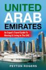 United Arab Emirates: An Expat's Travel Guide To Moving & Living In The UAE By Peyton Rogers Cover Image