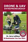 Drones/UAVs Entrepreneurship: 30 Businesses You Can Start By Jerry LeMieux Cover Image