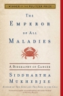 The Emperor of All Maladies: A Biography of Cancer By Siddhartha Mukherjee Cover Image