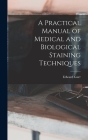 A Practical Manual of Medical and Biological Staining Techniques Cover Image