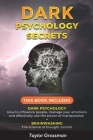Dark Psychology Secrets: THIS BOOK INCLUDES: DARK PSYCHOLOGY How to influence people, manage your emotions and effectively use the power of man Cover Image