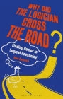 Why Did the Logician Cross the Road?: Finding Humor in Logical Reasoning By Stan Baronett Cover Image