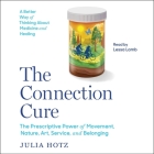 The Connection Cure: The Prescriptive Power of Movement, Nature, Art, Service and Belonging Cover Image