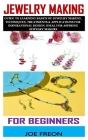 Jewelry Making for Beginners: Guide To Learning Basics Of Jewelry Making, Techniques, Treatments & Applications For Inspirational Design. Ideal For Cover Image