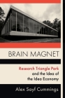 Brain Magnet: Research Triangle Park and the Idea of the Idea Economy (Columbia Studies in the History of U.S. Capitalism) By Alex Cummings Cover Image