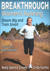 Breakthrough Women's Running: Dream Big and Train Smart By Neely Spence Gracey, Cindy Kuzma, Alysia Montaño (Foreword by) Cover Image