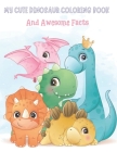 My Cute Dinosaur Coloring Book And Awesome Facts: Coloring Fun and Awesome Facts For Boys and Girls Ages 3-8 - Great Gift For Little Children By Dinos Lover Cover Image