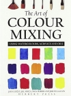 The Art of Colour Mixing: Using watercolours, acrylics and oils Cover Image