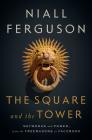 The Square and the Tower: Networks and Power, from the Freemasons to Facebook Cover Image