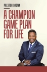 A Champion Game Plan for Life By Preston Brown Cover Image