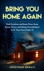 Bring You Home Again: You Can Find Freedom and Inner Peace from Stress, Worry and Being Overwhelmed in 31 days from Psalm 23 By Jonathan Geraci Cover Image