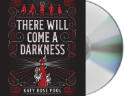 There Will Come a Darkness (The Age of Darkness #1) By Katy Rose Pool, Todd Boyce (Read by) Cover Image