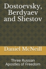 Dostoevsky, Berdyaev and Shestov: Three Russian Apostles of Freedom Cover Image