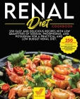 Renal Diet Cookbook: 250 Easy and Delicious Recipes With Low Quantities of Sodium, Phosphorus, and Potassium for a Practical and Low Budget Cover Image