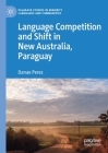 Language Competition and Shift in New Australia, Paraguay (Palgrave Studies in Minority Languages and Communities) Cover Image