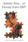 Autistic Now... at Twenty Years Old? By Janet Lenore Harris Cover Image