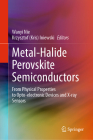 Metal-Halide Perovskite Semiconductors: From Physical Properties to Opto-Electronic Devices and X-Ray Sensors Cover Image