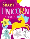 The Smart Unicorn Activity Book: Magical Fun, Games, and Puzzles! Cover Image
