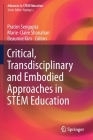 Critical, Transdisciplinary and Embodied Approaches in Stem Education (Advances in Stem Education) By Pratim SenGupta (Editor), Marie-Claire Shanahan (Editor), Beaumie Kim (Editor) Cover Image