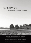DOWNRIVER - A Memoir of Choate Island By Mary Sue Littlejohn Wonson, Roger Choate Wonson (Photographer), Agnes Choate Wonson (Contribution by) Cover Image