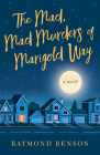 The Mad, Mad Murders of Marigold Way: A Novel By Raymond Benson Cover Image