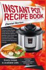 Instant Pot Recipe Book: Quick & Easy Electric Pressure Cooker Recipes, Healthy Instant Pot Slow Cooker Recipes, Delicious Breakfast, Lunch, Di By Daniel Norton Cover Image