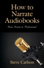 How to Narrate Audiobooks: From Novice to Professional Cover Image