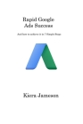 Rapid Google Ads Success: And how to achieve it in 7 Simple Steps Cover Image