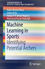 Machine Learning in Sports: Identifying Potential Archers (Springerbriefs in Applied Sciences and Technology) Cover Image