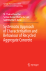 Systematic Approach of Characterisation and Behaviour of Recycled Aggregate Concrete (Springer Transactions in Civil and Environmental Engineering) By M. Chakradhara Rao, Sriman Kumar Bhattacharyya, Sudhirkumar V. Barai Cover Image