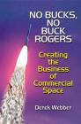 No Bucks, No Buck Rogers: Creating the Business of Commercial Space Cover Image