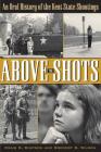 Above the Shots: An Oral History of the Kent State Shootings By Craig S. Simpson, Gregory S. Wilson Cover Image