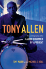 Tony Allen: An Autobiography of the Master Drummer of Afrobeat By Tony Allen, Michael E. Veal Cover Image