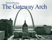 Remembering the Gateway Arch By Nini Harris (Text by (Art/Photo Books)) Cover Image