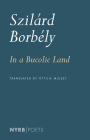 In a Bucolic Land By Szilárd Borbély, Ottilie Mulzet (Translated by) Cover Image