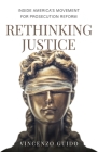 Rethinking Justice: Inside America's Movement for Prosecution Reform Cover Image