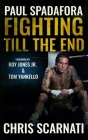 Paul Spadafora: Fighting Till the End By Chris Scarnati, Roy Jones (Foreword by), Tom Yankello (Foreword by) Cover Image