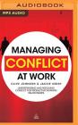 Managing Conflict at Work: Understanding and Resolving Conflict for Productive Working Relationships Cover Image