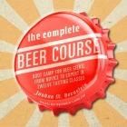 The Complete Beer Course: Boot Camp for Beer Geeks: From Novice to Expert in Twelve Tasting Classes By Patrick Girard Lawlor (Read by), Joshua M. Bernstein Cover Image