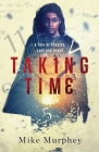 Taking Time: ... A Tale of Physics, Lust and Greed By Mike Murphey Cover Image