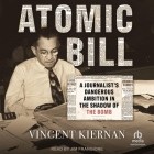 Atomic Bill: A Journalist's Dangerous Ambition in the Shadow of the Bomb Cover Image