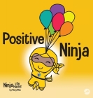 Positive Ninja: A Children's Book About Mindfulness and Managing Negative Emotions and Feelings By Mary Nhin Cover Image