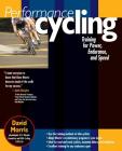 Performance Cycling: Training for Power, Endurance, and Speed By David Morris Cover Image