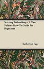 Starting Embroidery - A Two Volume How-To Guide for Beginners By Katherine Page Cover Image
