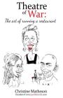 Theatre of War: The art of running a restaurant By Christine Matheson Cover Image