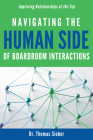 Navigating the Human Side of Boardroom Interactions: Improving Relationships at the Top By Thomas Sieber Cover Image